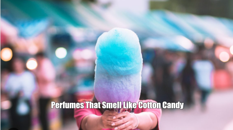 Perfumes That Smell Like Cotton Candy